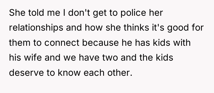 She told me I don't get to police her relationships...