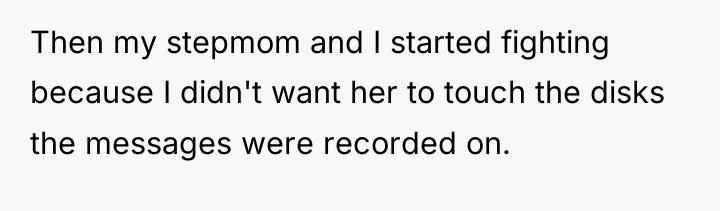 Then my stepmom and I started fighting because I didn't...