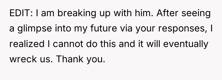 EDIT: I am breaking up with him. After seeing a...