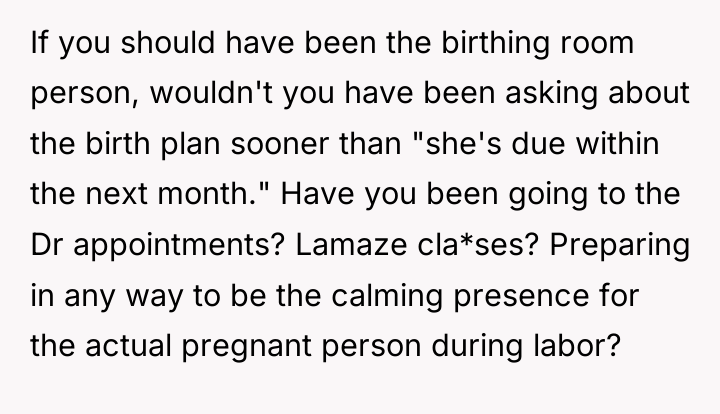 If you should have been the birthing room person, wouldn't...