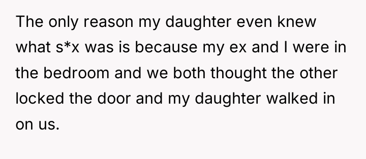 The only reason my daughter even knew what s*x was...