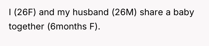 I (26F) and my husband (26M) share a baby together...