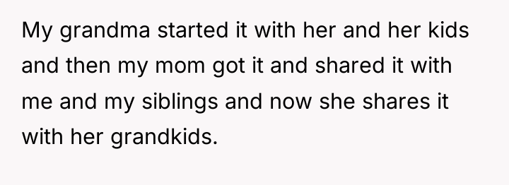 My grandma started it with her and her kids and...