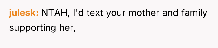 julesk NTAH, I'd text your mother and family supporting her,