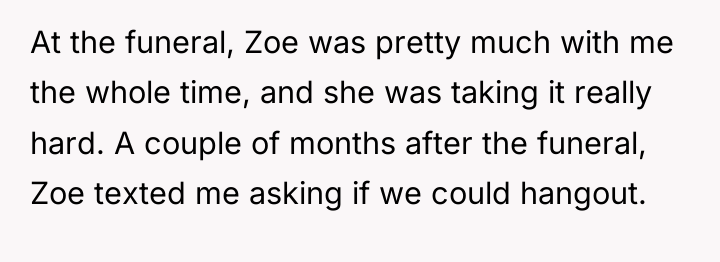 At the funeral, Zoe was pretty much with me the...