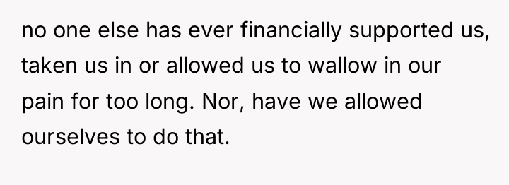 no one else has ever financially supported us, taken us...