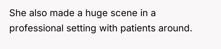She also made a huge scene in a professional setting...