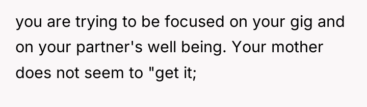 you are trying to be focused on your gig and...