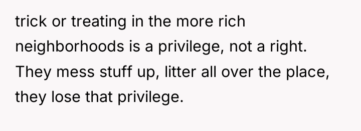 trick or treating in the more rich neighborhoods is a...