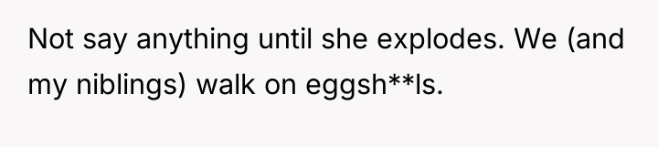 Not say anything until she explodes. We (and my niblings)...