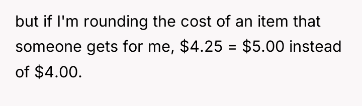 but if I'm rounding the cost of an item that...