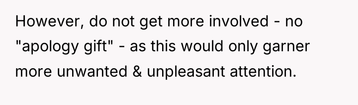 However, do not get more involved - no "apology gift"...