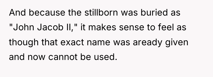 And because the stillborn was buried as "John Jacob II,"...