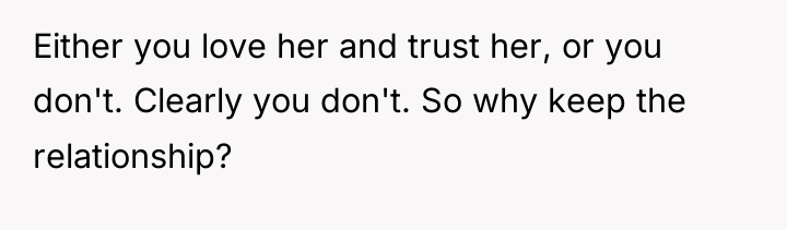 Either you love her and trust her, or you don't....