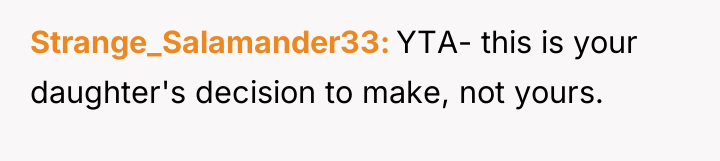 Strange_Salamander33 YTA- this is your daughter's decision to make, not...