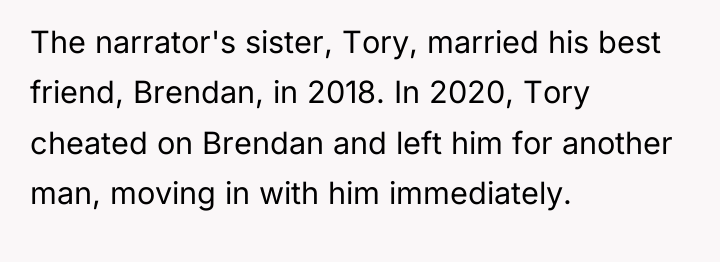 The narrator's sister, Tory, married his best friend, Brendan, in...