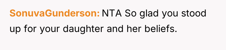 SonuvaGunderson NTA So glad you stood up for your daughter...