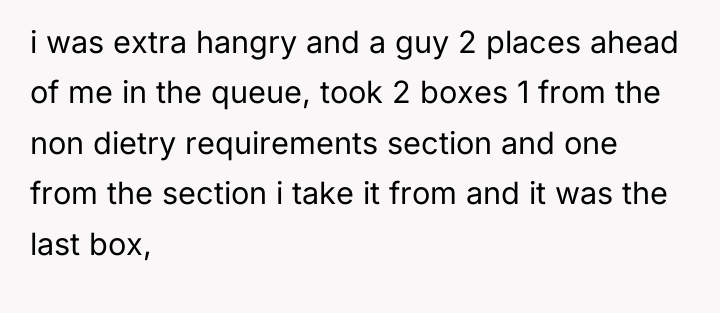 i was extra hangry and a guy 2 places ahead...