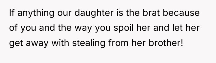 If anything our daughter is the brat because of you...