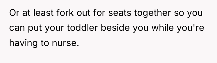 Or at least fork out for seats together so you...