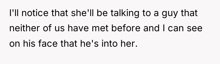 I'll notice that she'll be talking to a guy that...