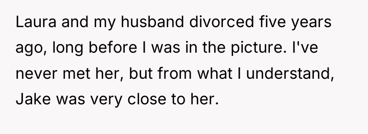Laura and my husband divorced five years ago, long before...