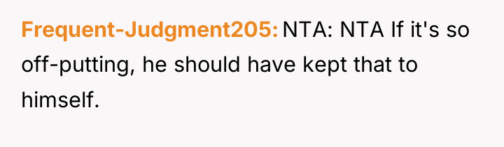 Frequent-Judgment205 NTA: NTA If it's so off-putting, he should have...