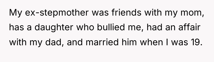 My ex-stepmother was friends with my mom, has a daughter...