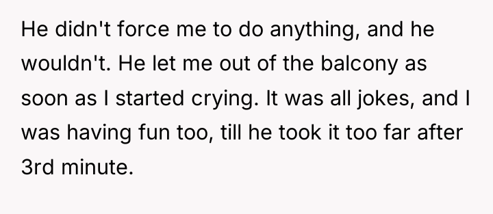 He didn't force me to do anything, and he wouldn't....