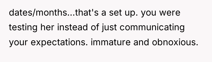 dates/months...that's a set up. you were testing her instead of...