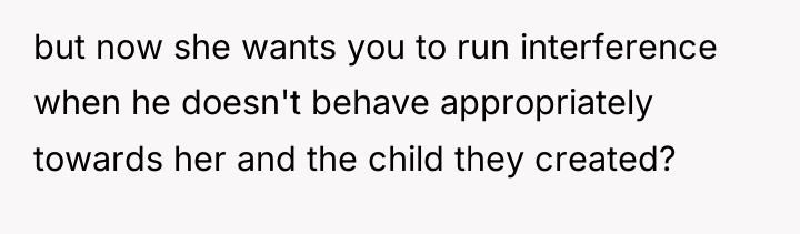 but now she wants you to run interference when he...