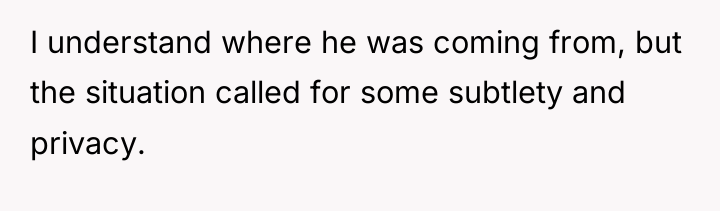 I understand where he was coming from, but the situation...