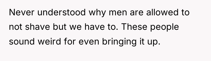 Never understood why men are allowed to not shave but...