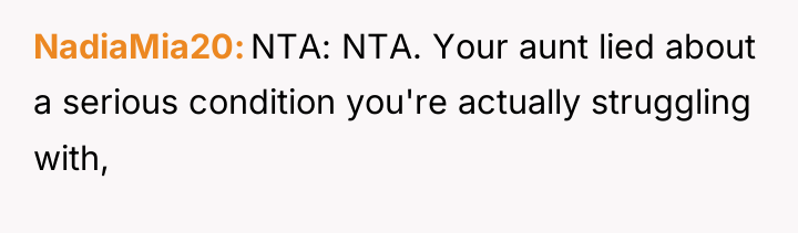 NadiaMia20 NTA: NTA. Your aunt lied about a serious condition...
