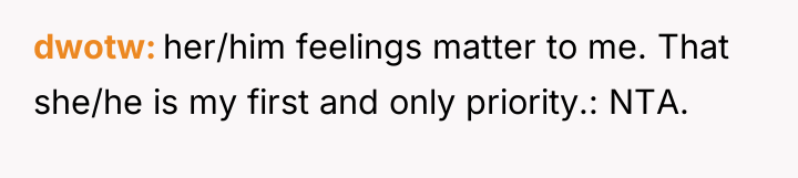 dwotw her/him feelings matter to me. That she/he is my...