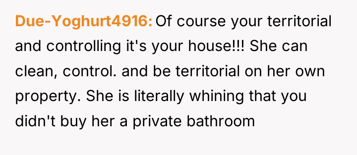 Due-Yoghurt4916 Of course your territorial and controlling it's your house!!!...