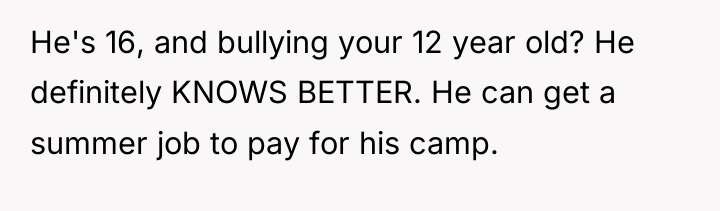 He's 16, and bullying your 12 year old? He definitely...