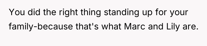 You did the right thing standing up for your family-because...