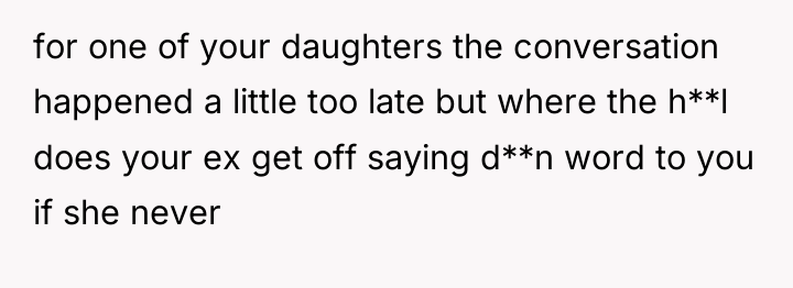 for one of your daughters the conversation happened a little...