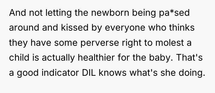 And not letting the newborn being pa*sed around and kissed...