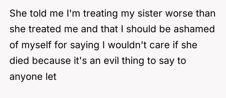 She told me I'm treating my sister worse than she...