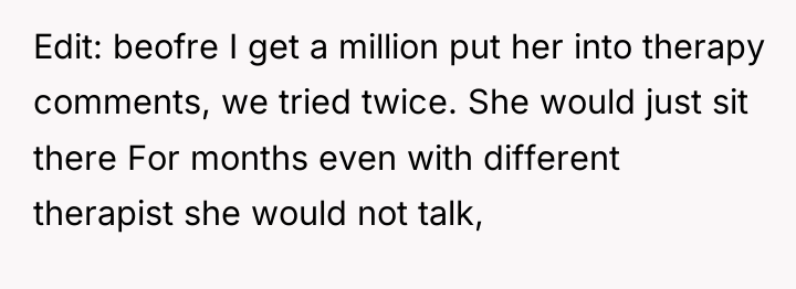 Edit: beofre I get a million put her into therapy...