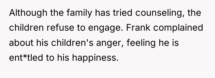 Although the family has tried counseling, the children refuse to...