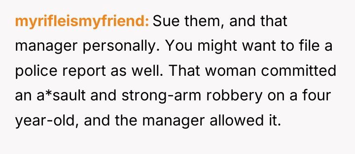 myrifleismyfriend Sue them, and that manager personally. You might want...