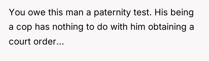 You owe this man a paternity test. His being a...