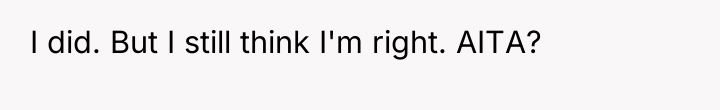 I did. But I still think I'm right. AITA?
