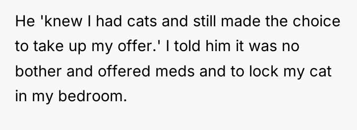 He 'knew I had cats and still made the choice...