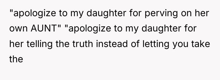 "apologize to my daughter for perving on her own AUNT"...