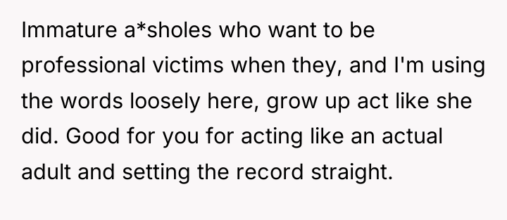 Immature a*sholes who want to be professional victims when they,...