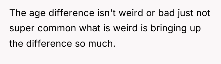 The age difference isn't weird or bad just not super...